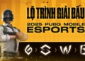 PUBG MOBILE CÔNG BỐ LỘ TRÌNH THI ĐẤU ESPORTS 2025