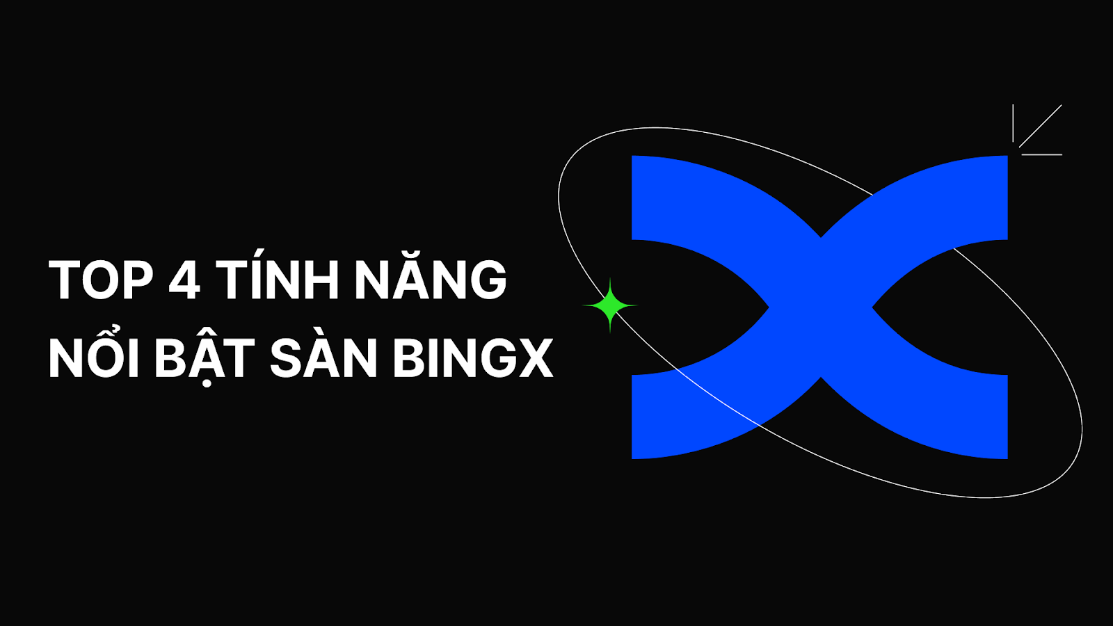 BingX – Nền Tảng Giao Dịch Tiền Mã Hóa Với Những Tính Năng Khác Biệt