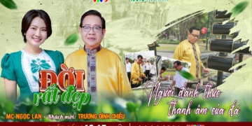 Đời Rất Đẹp: Nghệ nhân Kỷ lục gia Trương Đình Chiếu – Người đánh thức thanh âm trong đá